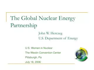 The Global Nuclear Energy Partnership John W. Herczeg 			U.S. Department of Energy