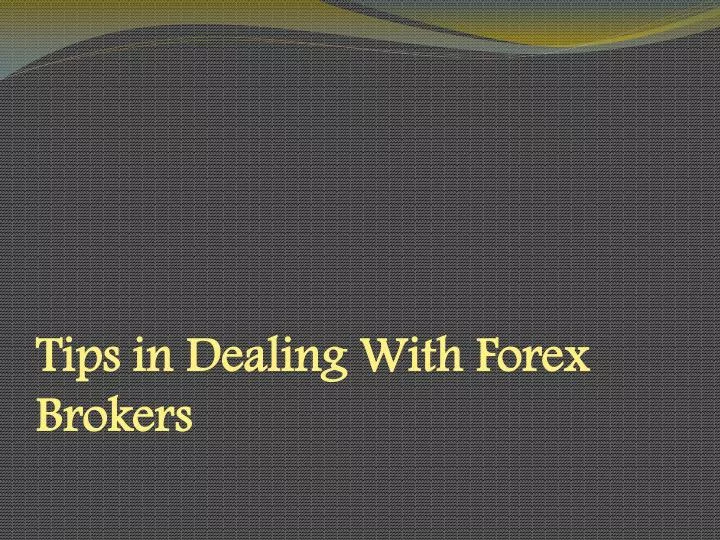 tips in dealing with forex brokers