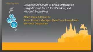Delivering Self-Service BI in Your Organization Using Microsoft Excel®, Excel Services, and Microsoft PowerPivot