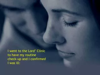 I went to the Lord’ Clinic to have my routine check-up and I confirmed I was ill: