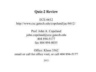 Quiz-2 Review ECE-6612 csc.gatech / copeland / jac /6612/ Prof. John A. Copeland john.copeland@ece.gatech 404 894-5177
