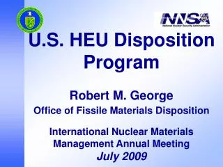 U.S. HEU Disposition Program Robert M. George Office of Fissile Materials Disposition International Nuclear Materials Ma