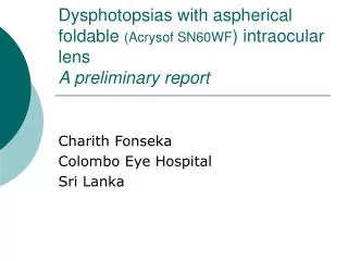 Dysphotopsias with aspherical foldable (Acrysof SN60WF ) intraocular lens A preliminary report