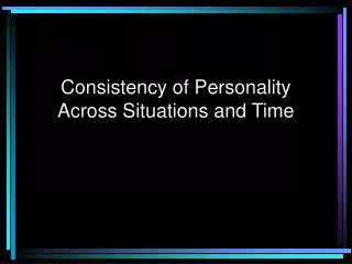 Consistency of Personality Across Situations and Time