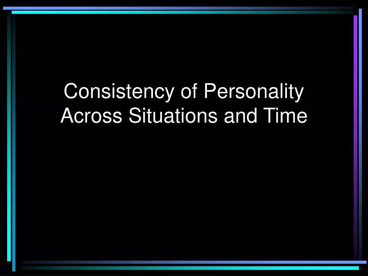 consistency of personality across situations and time