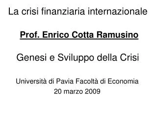 La crisi finanziaria internazionale Prof. Enrico Cotta Ramusino Genesi e Sviluppo della Crisi