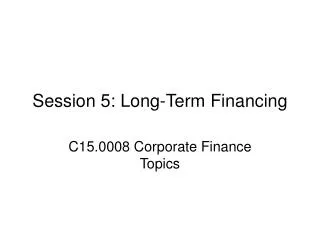Session 5: Long-Term Financing