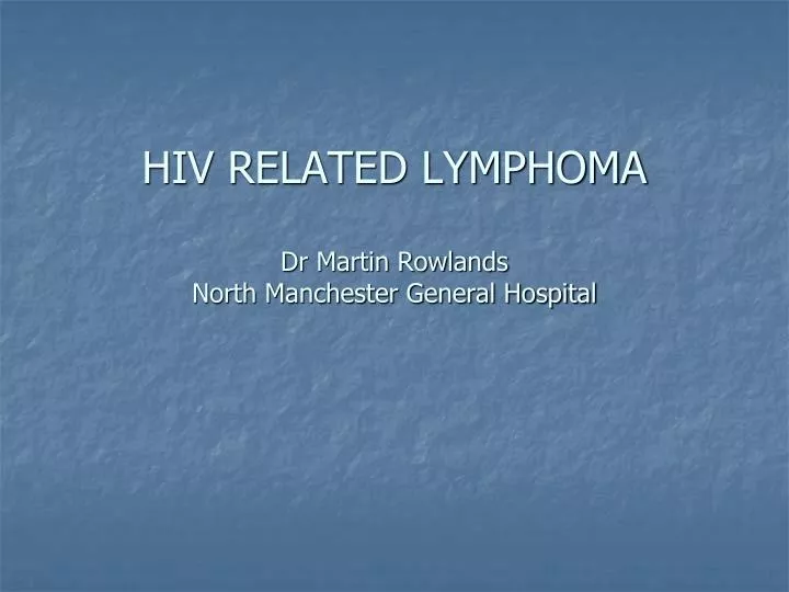 hiv related lymphoma dr martin rowlands north manchester general hospital