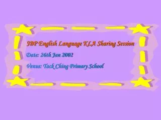 SBP English Language KLA Sharing Session Date: 26th Jan 2002 Venue: Tack Ching Primary School