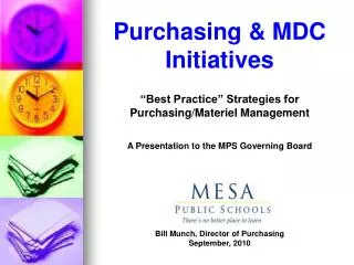 Purchasing &amp; MDC Initiatives “Best Practice” Strategies for Purchasing/Materiel Management A Presentation to the MP