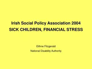 Irish Social Policy Association 2004 SICK CHILDREN, FINANCIAL STRESS