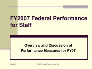 FY2007 Federal Performance for Staff