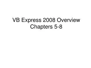 VB Express 2008 Overview Chapters 5-8