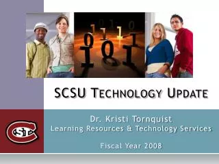 SCSU Technology Update Dr. Kristi Tornquist Learning Resources &amp; Technology Services Fiscal Year 2008