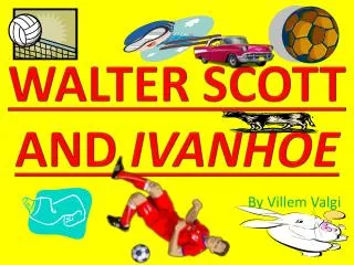 WALTER SCOTT AND IVANHOE