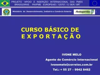 IVONE MELO Agente de Comércio Internacional ivonemelo@correios.com.br Tel.: + 55 27 – 9942 8462