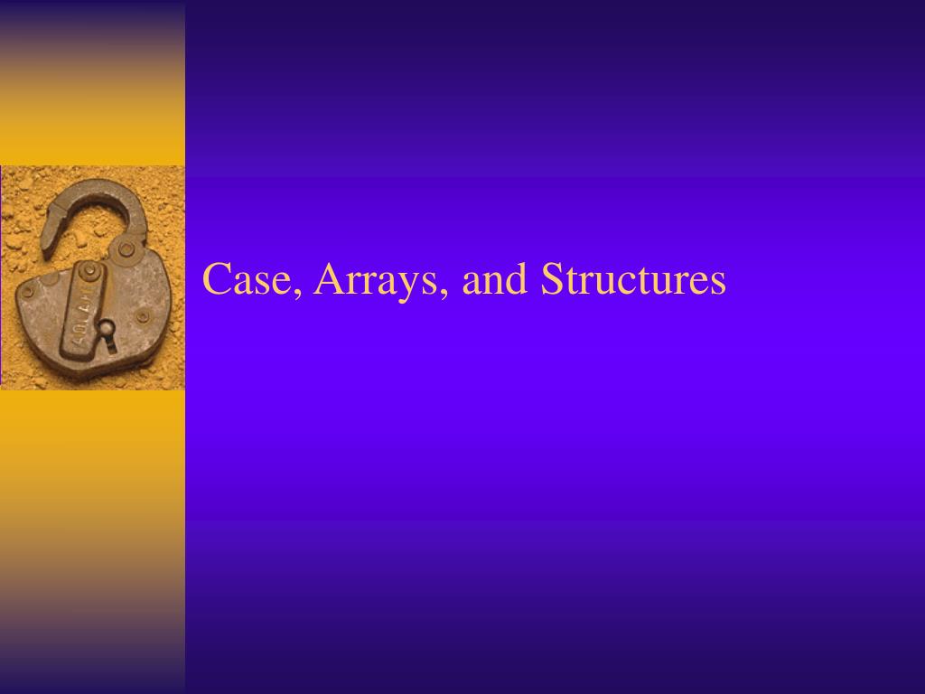 PPT - Case, Arrays, and Structures PowerPoint Presentation, free ...
