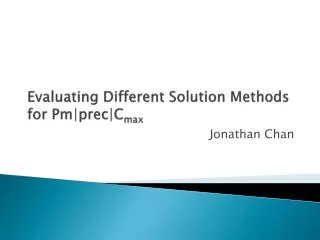 Evaluating Different Solution Methods for Pm|prec|C max