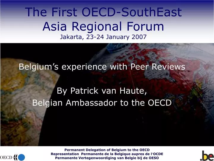 belgium s experience with peer reviews by patrick van haute belgian ambassador to the oecd