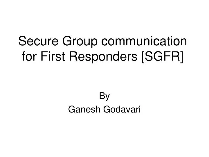 secure group communication for first responders sgfr