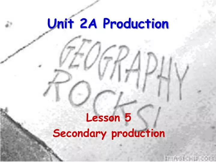 unit 2a production