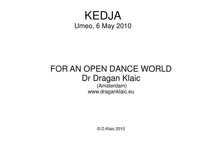 for an open dance world dr dragan klaic amsterdam www draganklaic eu d klaic 2010