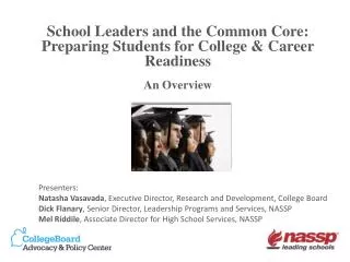 School Leaders and the Common Core: Preparing Students for College &amp; Career Readiness An Overview