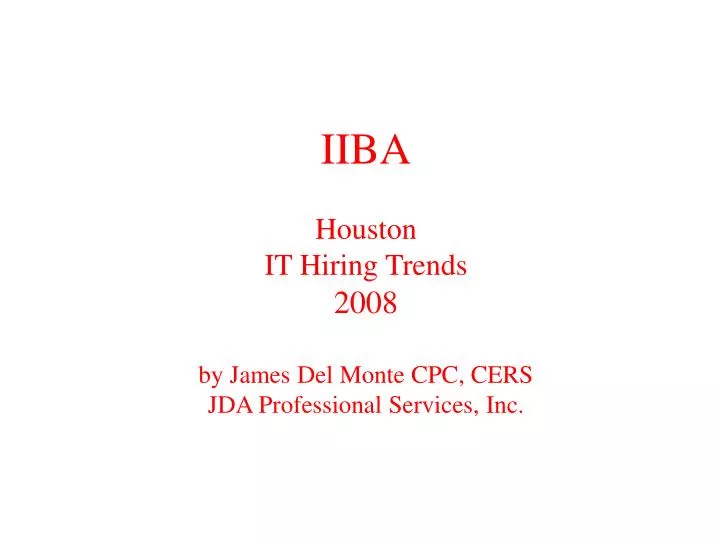 iiba houston it hiring trends 2008 by james del monte cpc cers jda professional services inc
