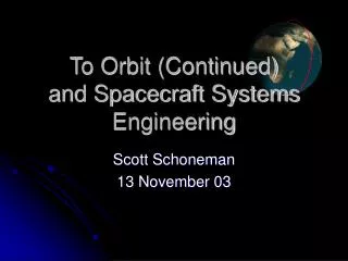 To Orbit (Continued) and Spacecraft Systems Engineering