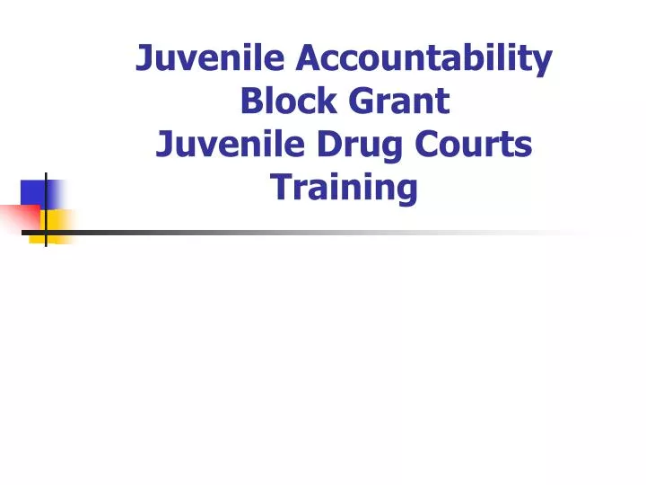 juvenile accountability block grant juvenile drug courts training