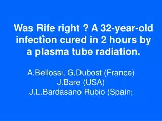 Was Rife right ? A 32-year-old infection cured in 2 hours by a plasma tube radiation.