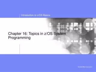 Chapter 16: Topics in z/OS System Programming