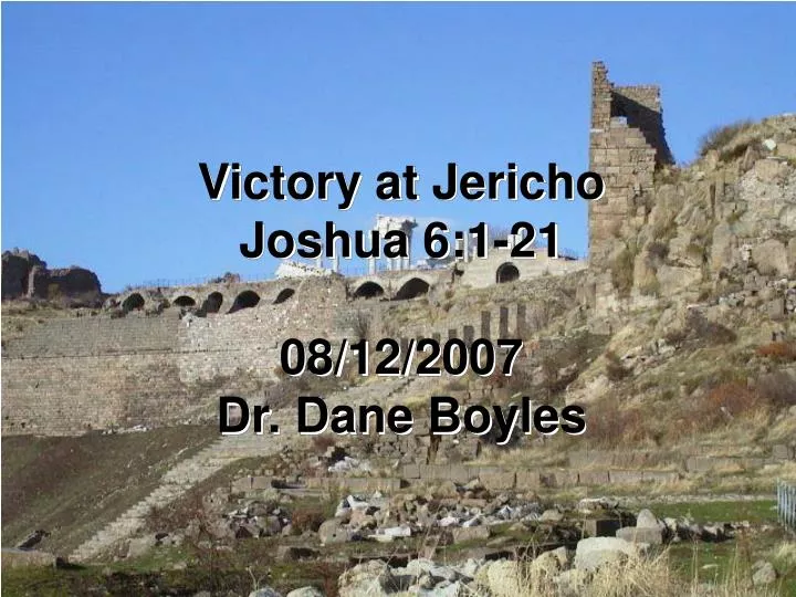victory at jericho joshua 6 1 21 08 12 2007 dr dane boyles