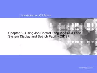 Chapter 6: Using Job Control Language (JCL) and System Display and Search Facility (SDSF)