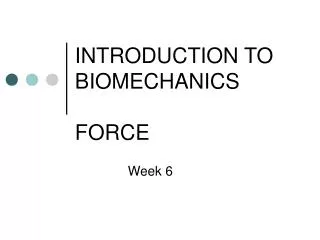 INTRODUCTION TO BIOMECHANICS FORCE