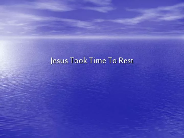 jesus took time to rest