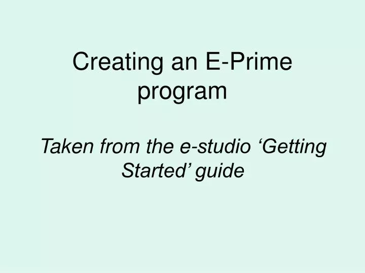 creating an e prime program taken from the e studio getting started guide