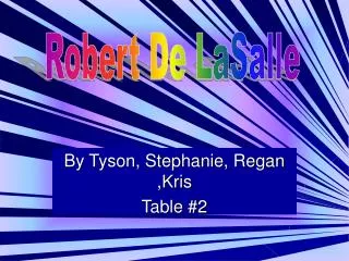 By Tyson, Stephanie, Regan ,Kris Table #2