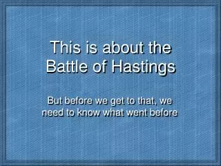 This is about the Battle of Hastings