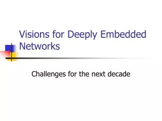 Visions for Deeply Embedded Networks