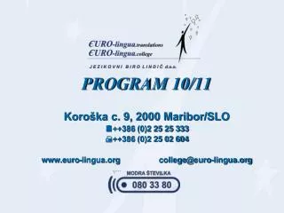 PROGRAM 10/11 Koroška c. 9, 2000 Maribor/SLO  ++386 (0)2 25 25 333  ++386 (0)2 25 02 604 euro - lingua college @ eu