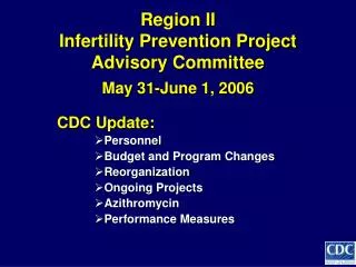Region II Infertility Prevention Project Advisory Committee May 31-June 1, 2006