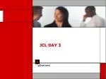 JCL DAY 3 - slide 1