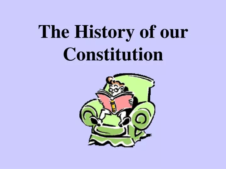 the history of our constitution