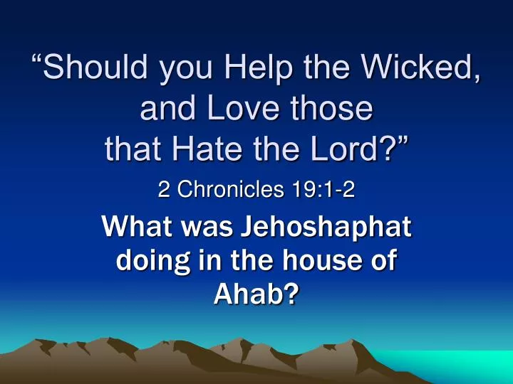 should you help the wicked and love those that hate the lord