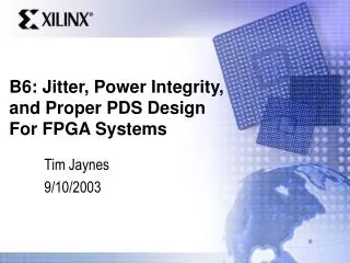 B6: Jitter, Power Integrity, and Proper PDS Design For FPGA Systems