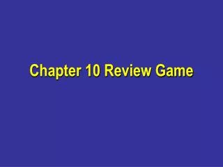 Chapter 10 Review Game