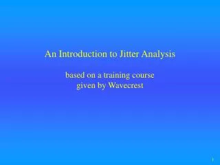 An Introduction to Jitter Analysis based on a training course given by Wavecrest