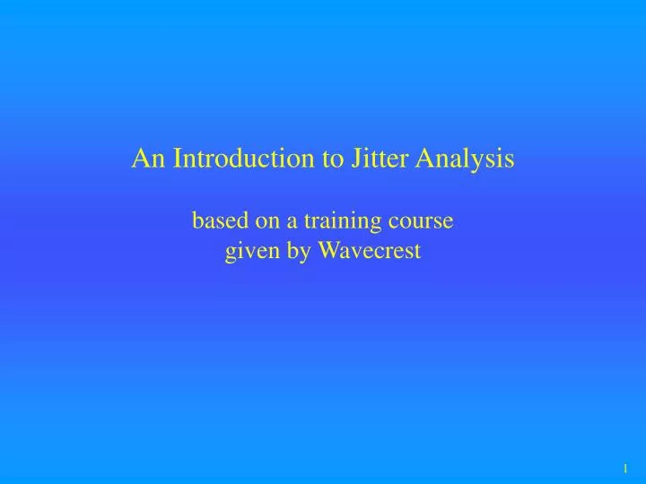 an introduction to jitter analysis based on a training course given by wavecrest