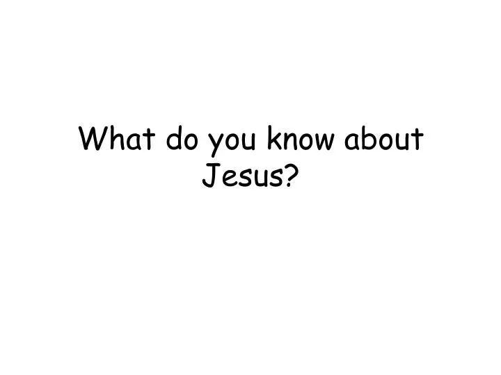 what do you know about jesus